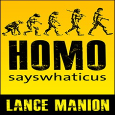 Homo Sayswhaticus Homo Sayswhaticus